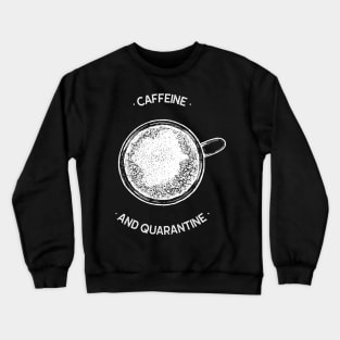 Caffeine And Quarantine Crewneck Sweatshirt